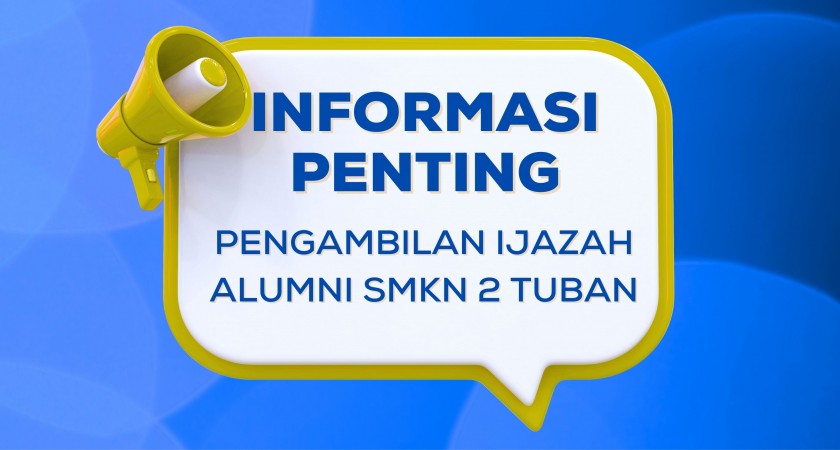 PENGUMUMAN PENGAMBILAN IJAZAH UNTUK ALUMNI SMKN 2 TUBAN